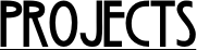 PROJECTS